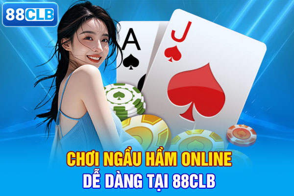 Chơi ngầu hầm online dễ dàng tại 88CLB