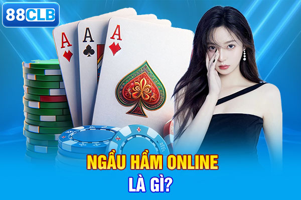 Ngầu hầm online là gì?