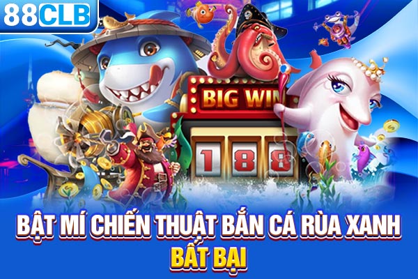 Bật mí chiến thuật bắn cá rùa xanh bất bại