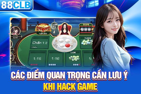 Các điểm quan trọng cần lưu ý khi hack game