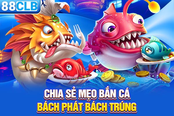 Chia sẻ mẹo bắn cá bách phát bách trúng