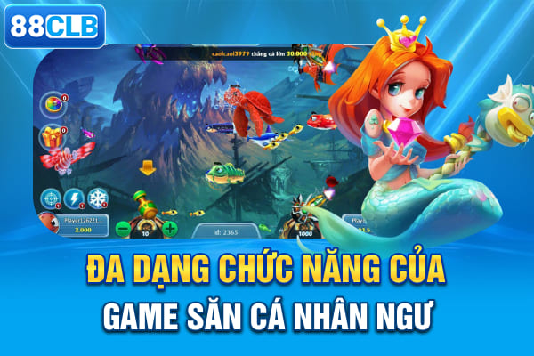 Đa dạng chức năng của game săn cá nhân ngư