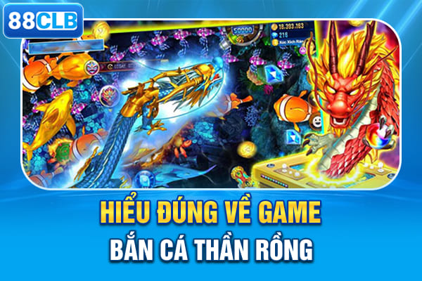 Hiểu đúng về game bắn cá thần rồng