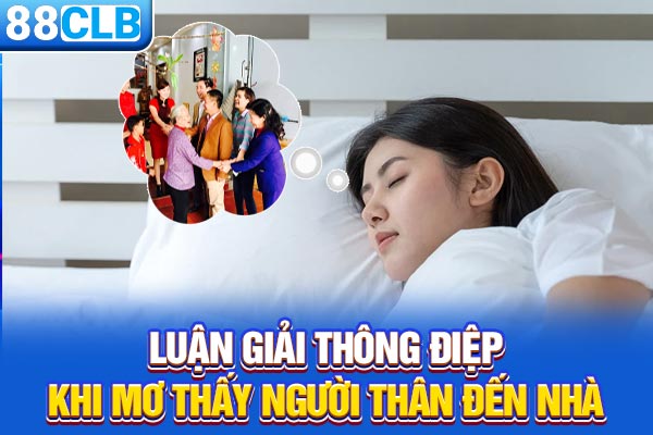 Luận giải thông điệp khi mơ thấy người thân đến nhà