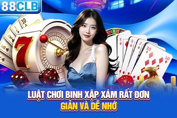 Luật chơi Binh xập xám rất đơn giản và dễ nhớ