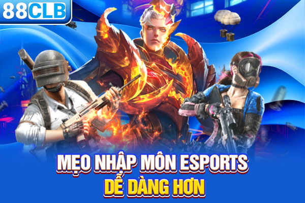 Mẹo nhập môn Esports dễ dàng hơn