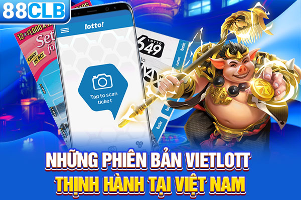 Những phiên bản Vietlott thịnh hành tại Việt Nam