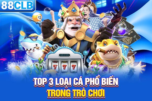 Top 3 loại cá phổ biến trong trò chơi