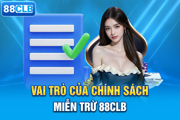 Vai trò của chính sách miễn trừ 88CLB