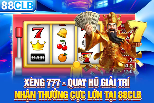 Xèng 777 - Quay Hũ Giải Trí, Nhận Thưởng Cực Lớn Tại 88CLB