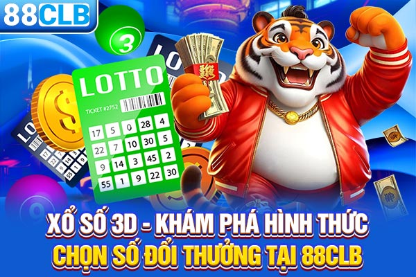 Xổ Số 3D - Khám Phá Hình Thức Chọn Số Đổi Thưởng Tại 88CLB